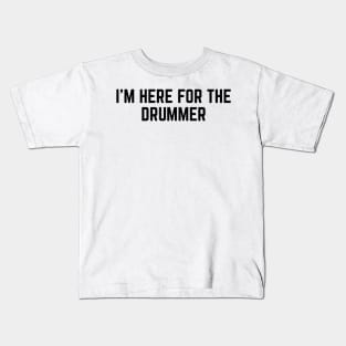 I'm Here For The Drummer v2 Kids T-Shirt